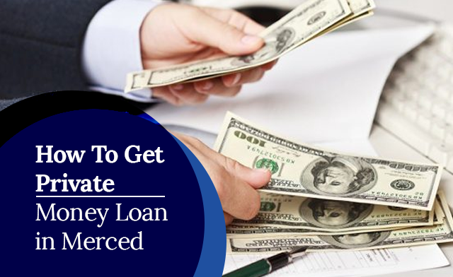 How To Get Private Money Loan in Merced