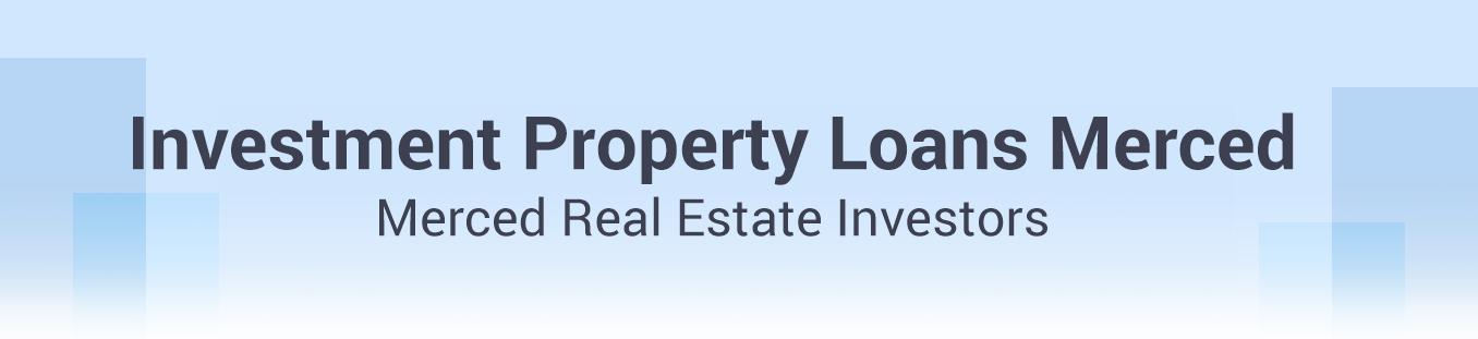 Investment Property Loans Merced