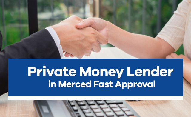 Private Money Lender in Merced Fast Approval